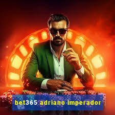 bet365 adriano imperador